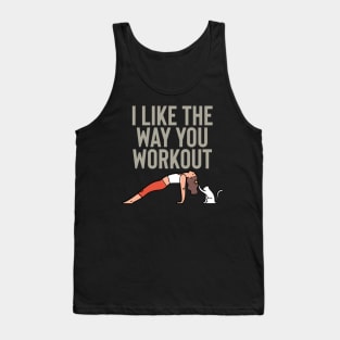 I like the way you workout Tank Top